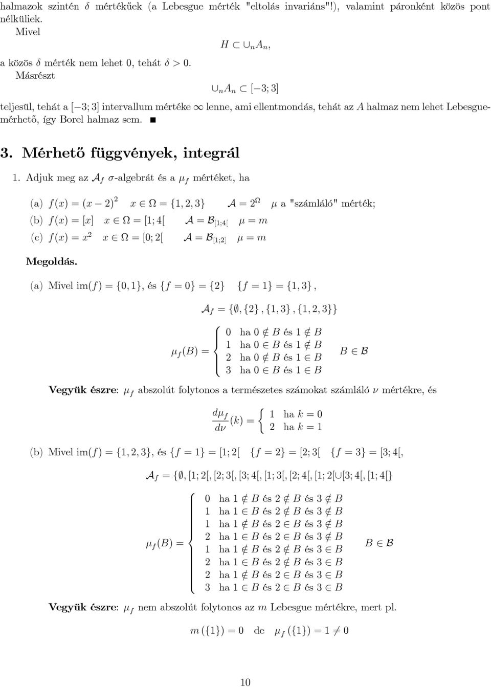 Adjuk mg az A f -algbrát és a f mértékt, ha (a) f(x) (x ) x f; ; g A a "számláló" mérték; (b) f(x) [x] x [; [ A B [;[ m (c) f(x) x x [; [ A B [;] m Mgoldás.