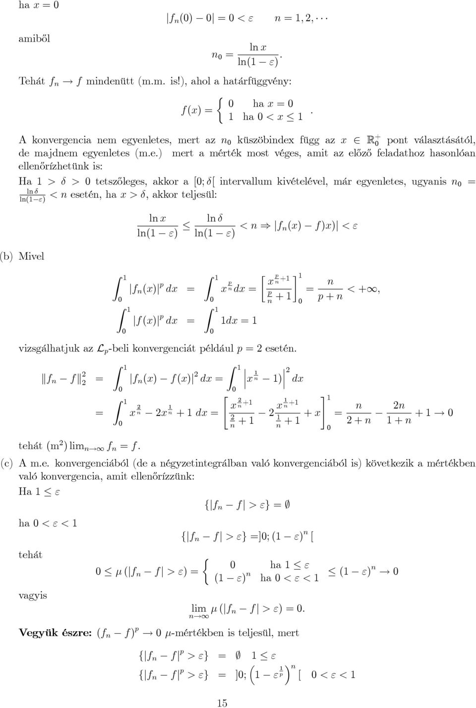 l( ") l l( ") < ) jf (x) f)x)j < " jf (x)j dx jf(x)j dx Z Z x x + dx + + < +; dx vizsgálhatjuk az L -bli kovrgciát éldául sté. kf fk Z Z thát (m ) lim! f f.