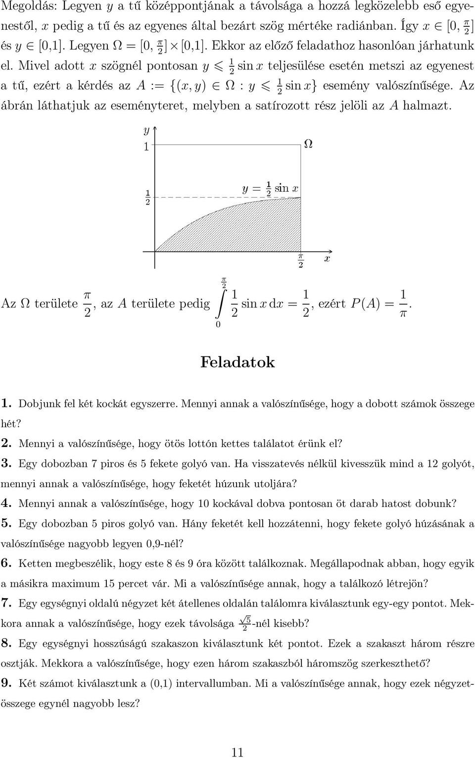 Mivel adott x szögnél pontosan y 1 sin x teljesülése esetén metszi az egyenest a tű, ezért a kérdés az A := {(x, y) Ω : y 1 sin x} esemény valószínűsége.