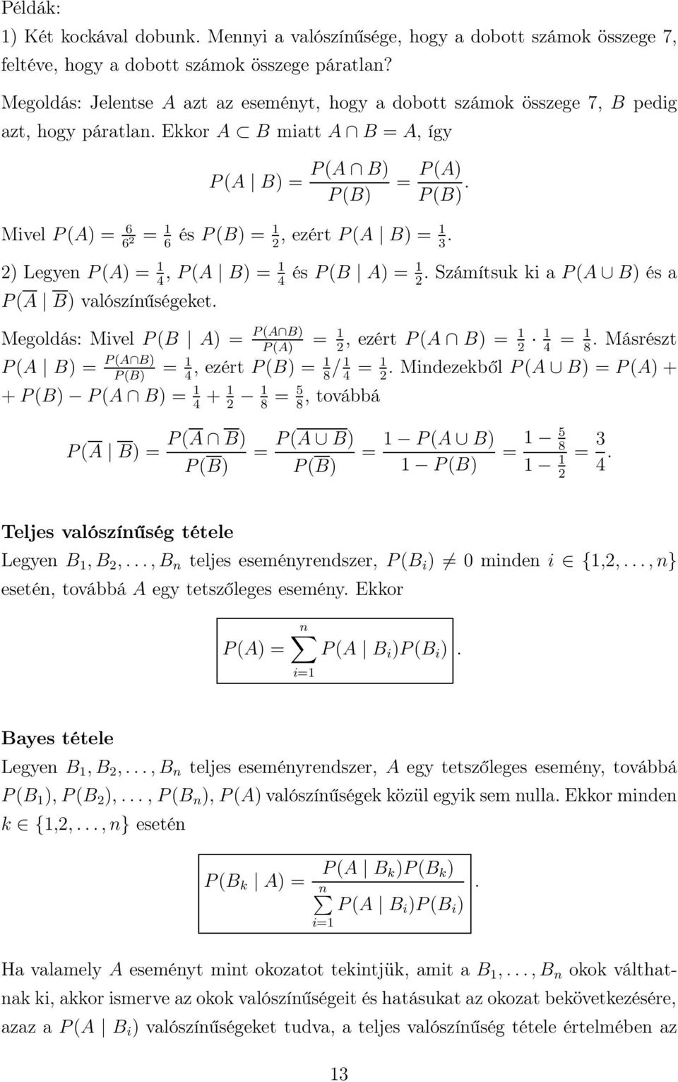 Mivel P(A) = 6 6 = 1 6 és P(B) = 1, ezért P(A B) = 1 3. ) Legyen P(A) = 1, P(A B) = 1 és P(B A) = 1. Számítsuk ki a P(A B) és a 4 4 P(A B) valószínűségeket.