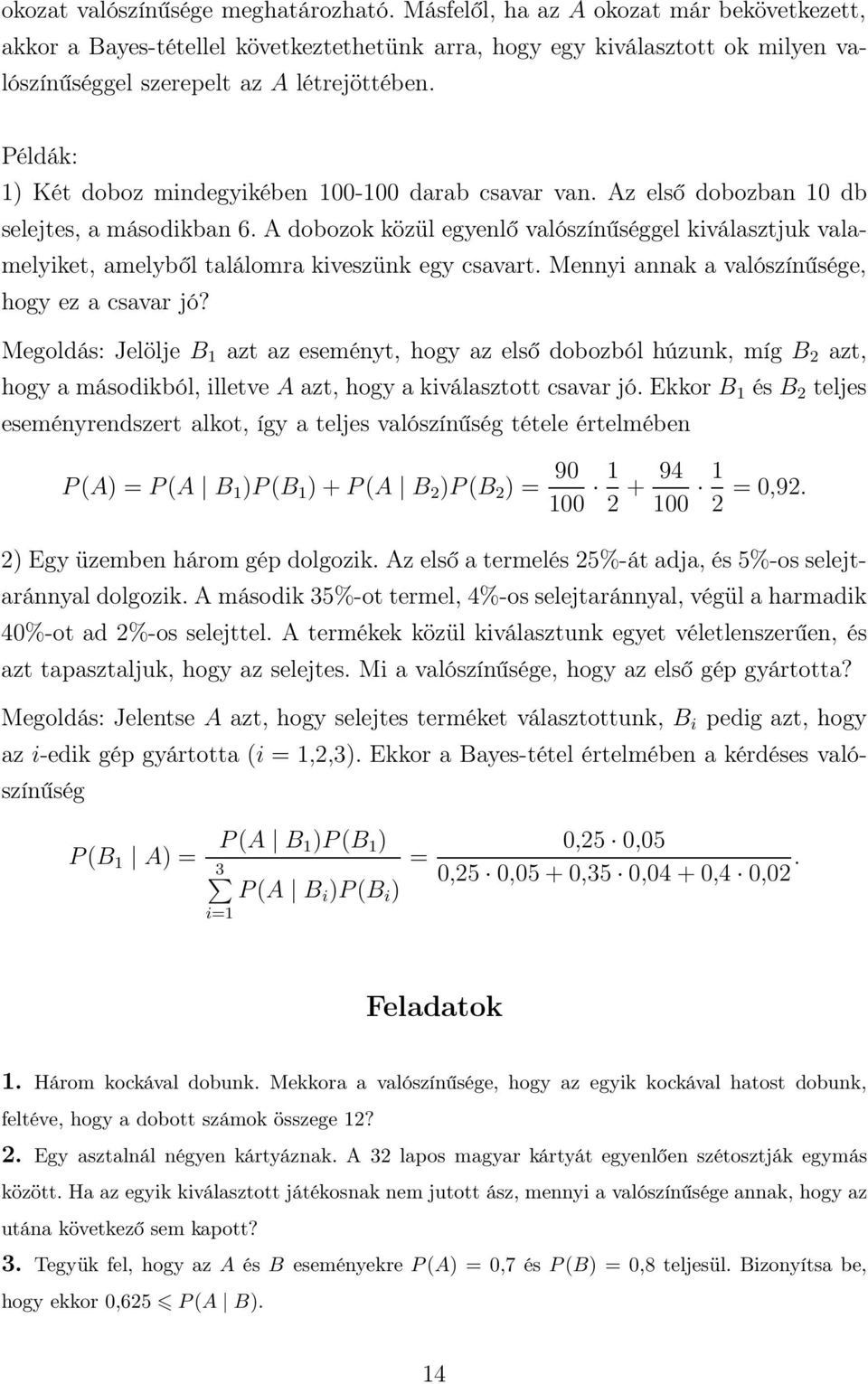 Példák: 1) Két doboz mindegyikében 100-100 darab csavar van. Az első dobozban 10 db selejtes, a másodikban 6.