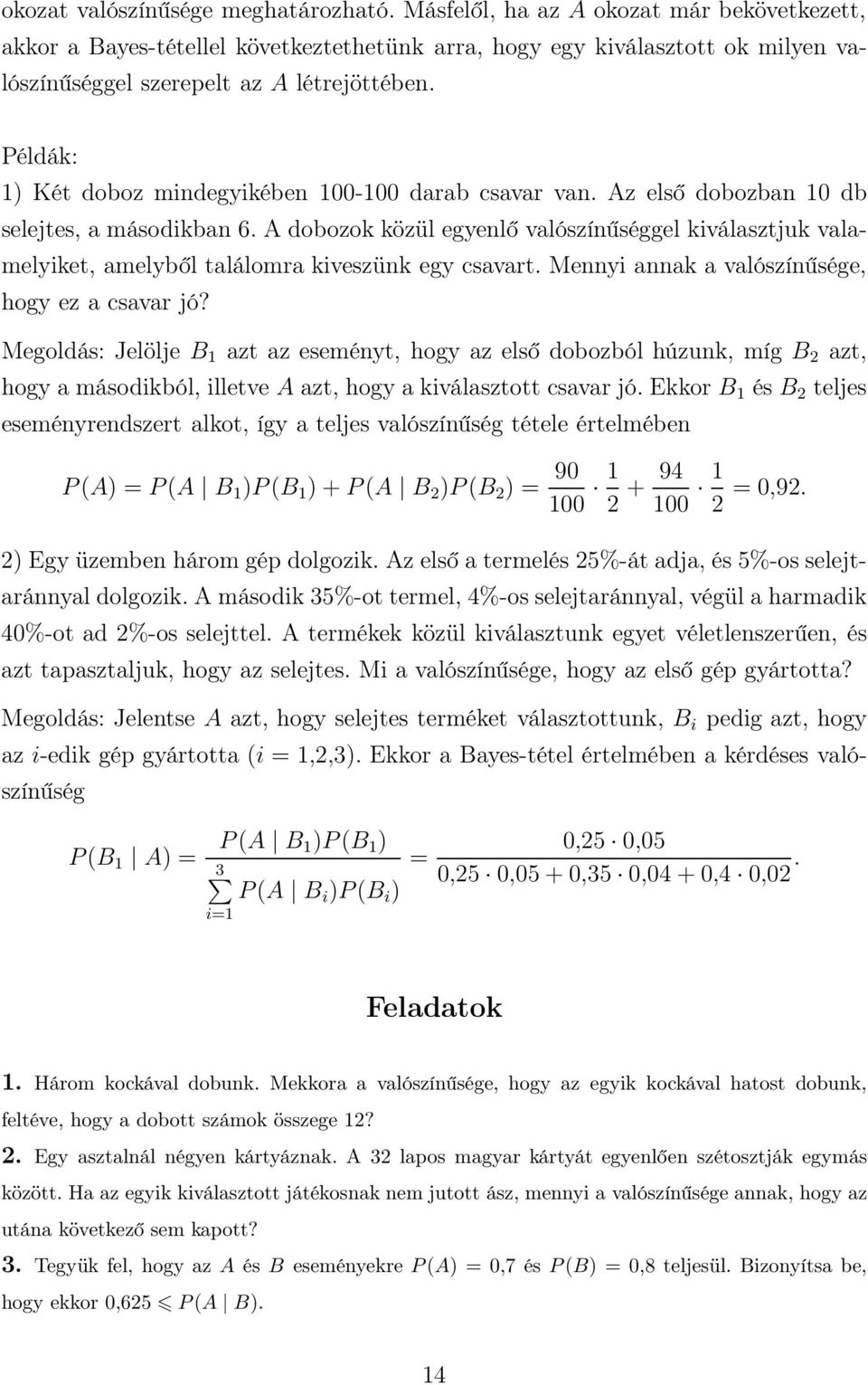 Példák: 1) Két doboz mindegyikében 100-100 darab csavar van. Az első dobozban 10 db selejtes, a másodikban 6.