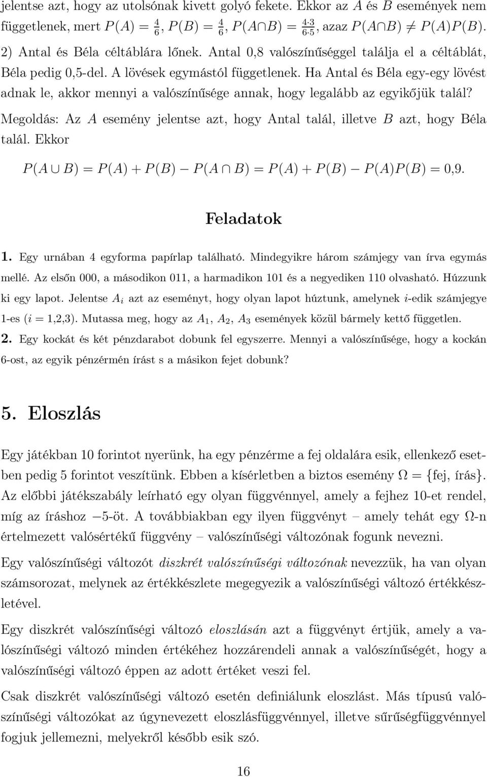 Ha Antal és Béla egy-egy lövést adnak le, akkor mennyi a valószínűsége annak, hogy legalább az egyikőjük talál? Megoldás: Az A esemény jelentse azt, hogy Antal talál, illetve B azt, hogy Béla talál.