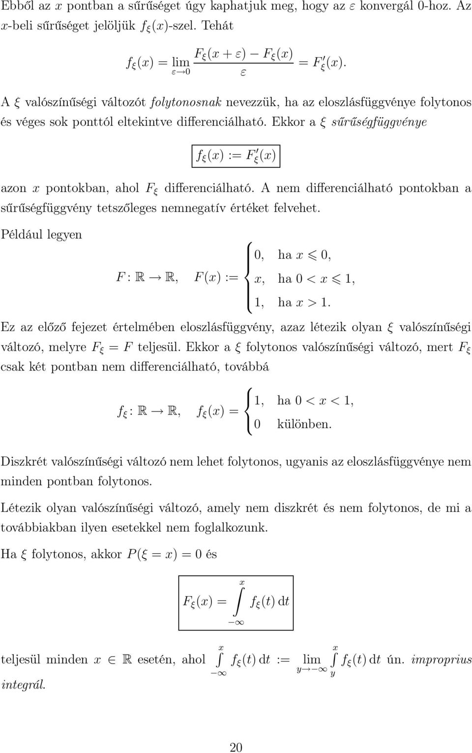 Ekkor a ξ sűrűségfüggvénye f ξ (x) := F ξ (x) azon x pontokban, ahol F ξ differenciálható. A nem differenciálható pontokban a sűrűségfüggvény tetszőleges nemnegatív értéket felvehet.