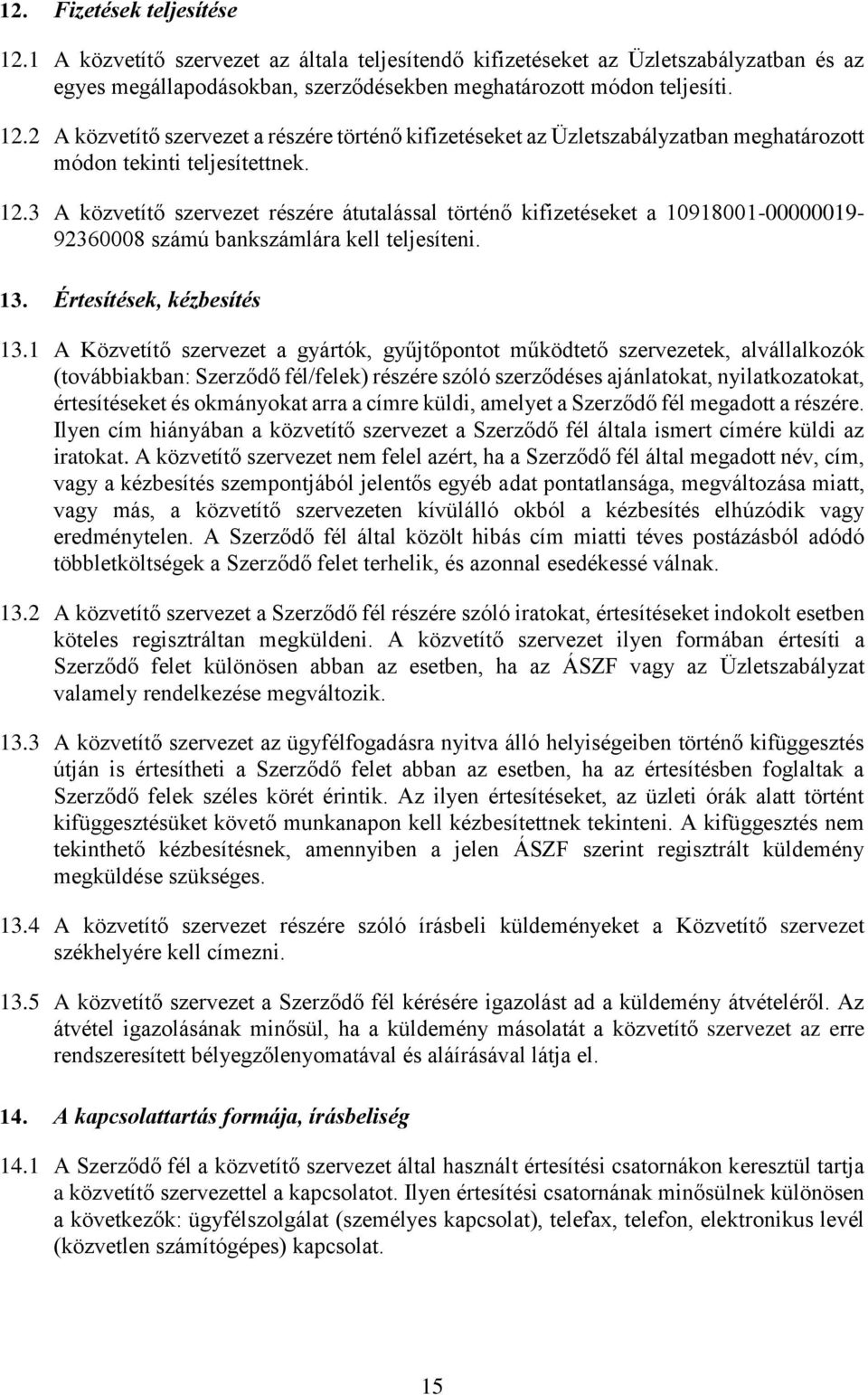 1 A Közvetítő szervezet a gyártók, gyűjtőpontot működtető szervezetek, alvállalkozók (továbbiakban: Szerződő fél/felek) részére szóló szerződéses ajánlatokat, nyilatkozatokat, értesítéseket és