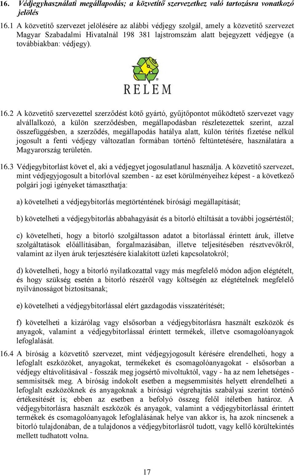 2 A közvetítő szervezettel szerződést kötő gyártó, gyűjtőpontot működtető szervezet vagy alvállalkozó, a külön szerződésben, megállapodásban részletezettek szerint, azzal összefüggésben, a szerződés,