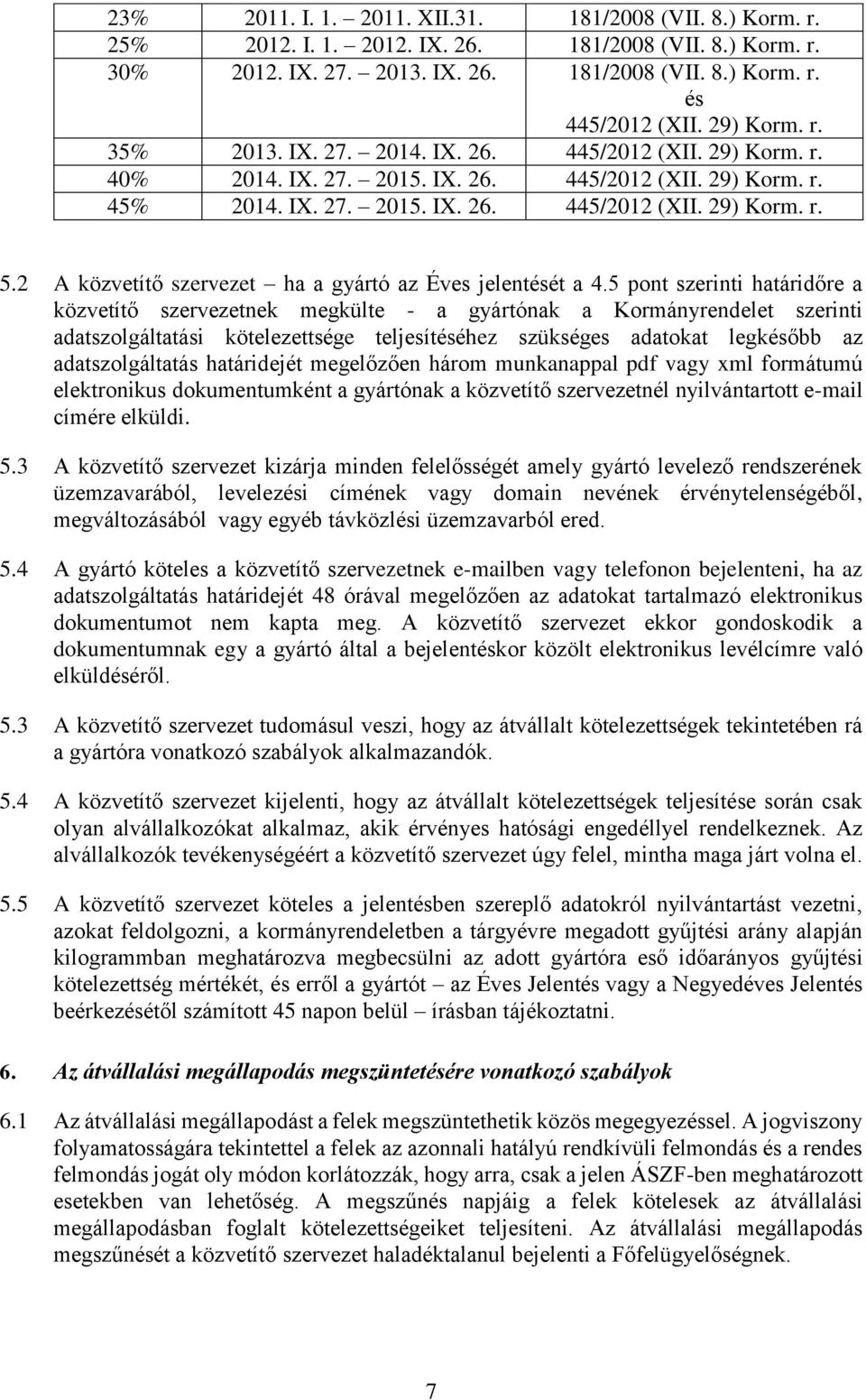 2 A közvetítő szervezet ha a gyártó az Éves jelentését a 4.