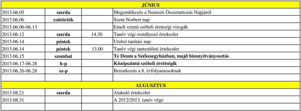 00 Tanév végi tantestületi értekezlet 2013.06.15 szombat Te Deum a Székesegyházban, majd bizonyítványosztás 2013.06.17-06.