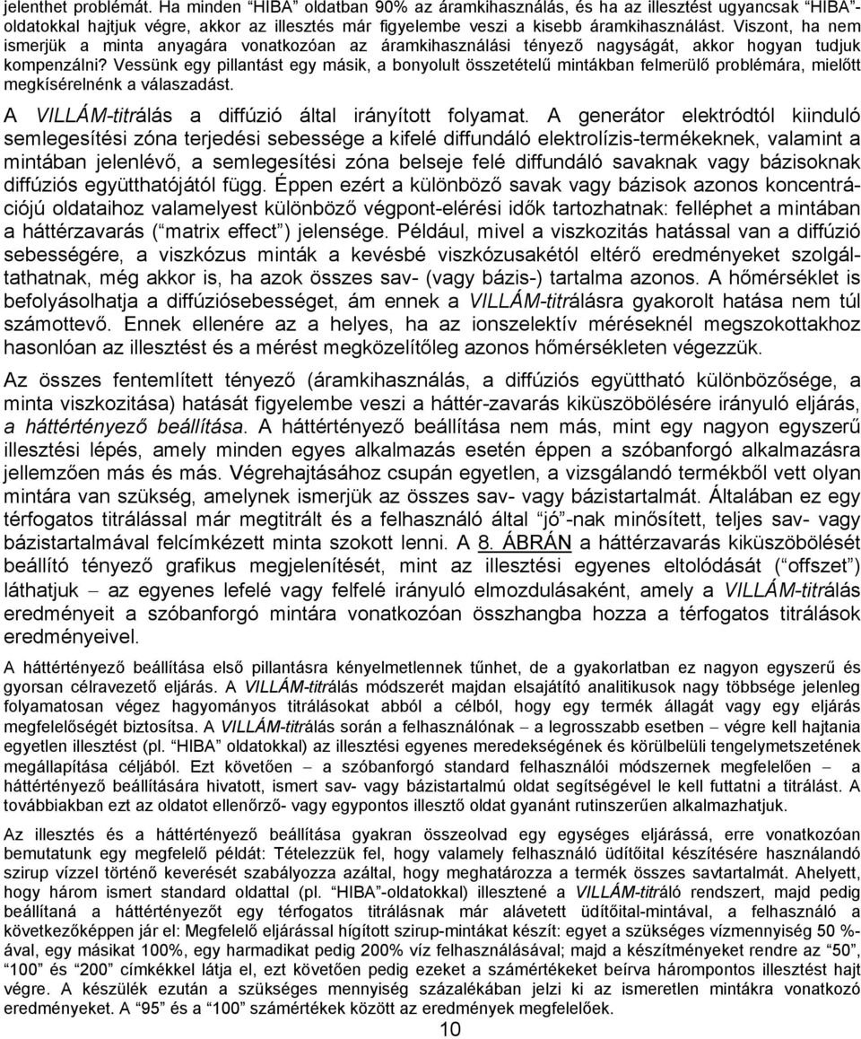 Vessünk egy pillantást egy másik, a bonyolult összetételű mintákban felmerülő problémára, mielőtt megkísérelnénk a válaszadást. A VILLÁM-titrálás a diffúzió által irányított folyamat.