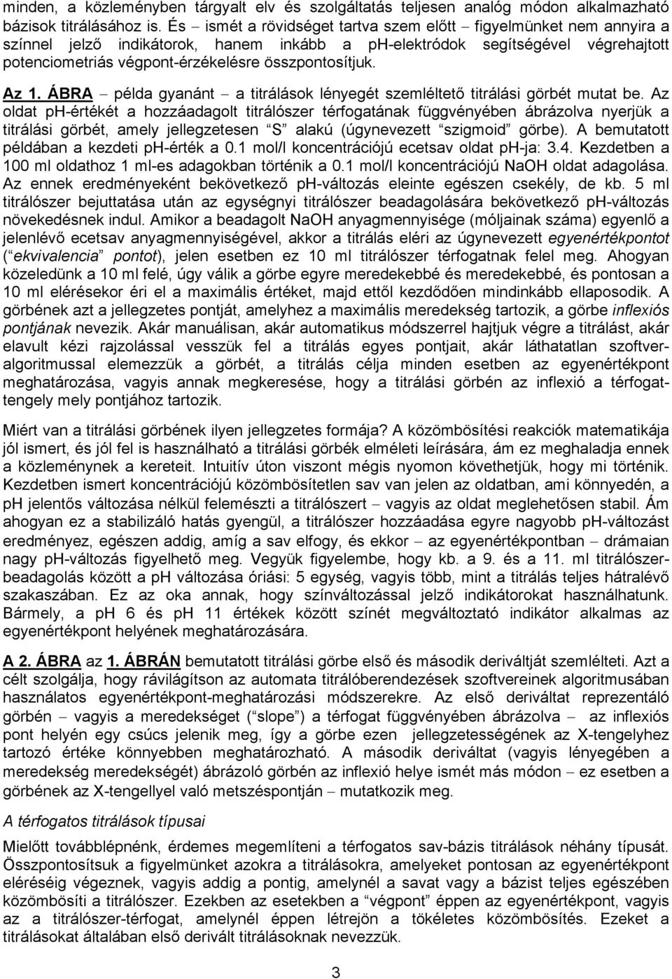 összpontosítjuk. Az 1. ÁBRA példa gyanánt a titrálások lényegét szemléltető titrálási görbét mutat be.