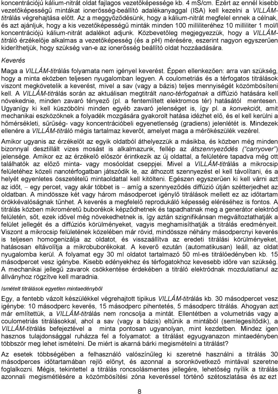 Az a meggyőződésünk, hogy a kálium-nitrát megfelel ennek a célnak, és azt ajánljuk, hogy a kis vezetőképességű minták minden 100 milliliteréhez 10 milliliter 1 mol/l koncentrációjú kálium-nitrát