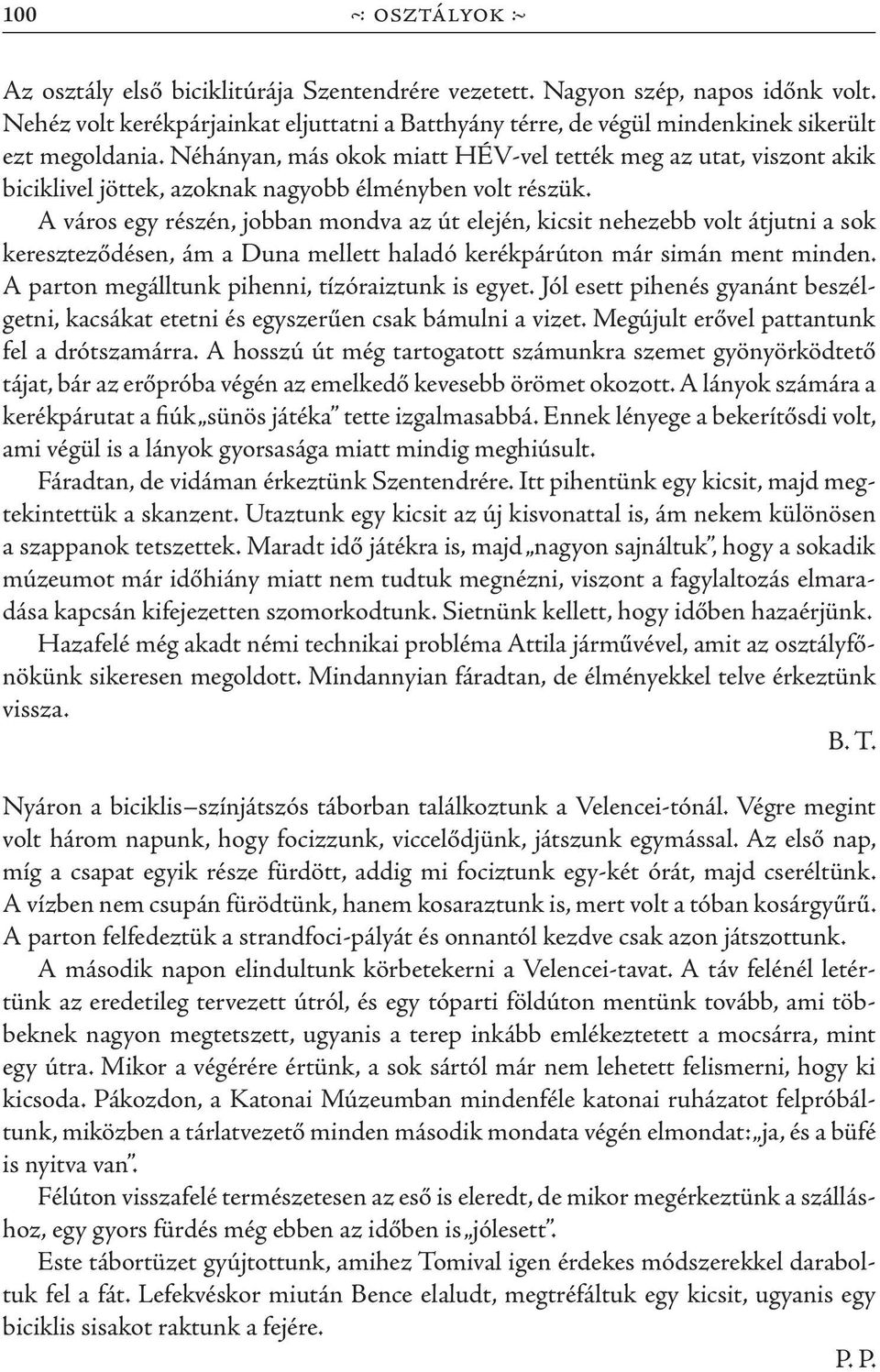 A város egy részén, jobban mondva az út elején, kicsit nehezebb volt átjutni a sok kereszteződésen, ám a Duna mellett haladó kerékpárúton már simán ment minden.
