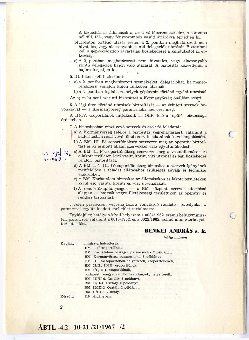 pontban m eghatározott nem hivatalos, vagy alacsonyabb szintű delegációk hajón való utazását. A biztosítás közvetlenül a hajóra terjed jen ki.. % 5. III. fokon kell biztosítani: ' a) a 2.