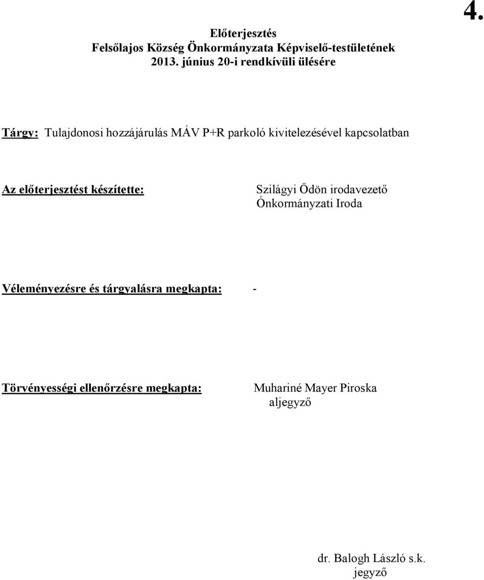 Tárgy: Tulajdonosi hozzájárulás MÁV P+R parkoló kivitelezésével kapcsolatban Az előterjesztést