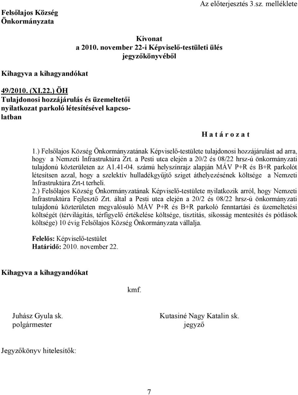 ) Felsőlajos Község Önkormányzatának Képviselő-testülete tulajdonosi hozzájárulást ad arra, hogy a Nemzeti Infrastruktúra Zrt.