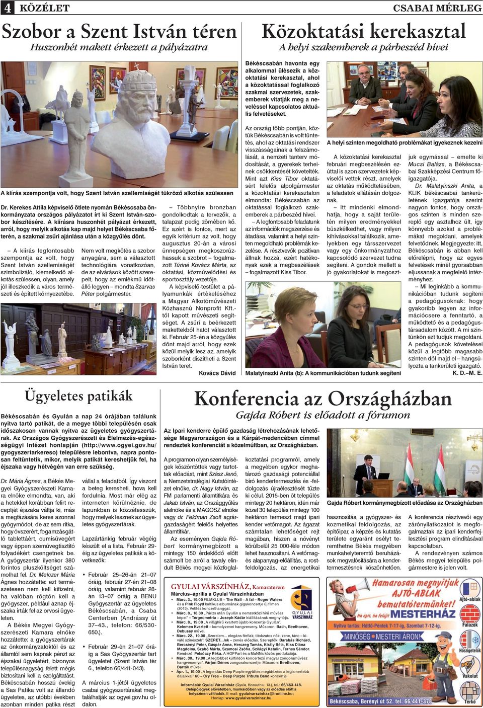 A kiírásra huszonhét pályázat érkezett, arról, hogy melyik alkotás kap majd helyet Békéscsaba fôterén, a szakmai zsûri ajánlása után a közgyûlés dönt.