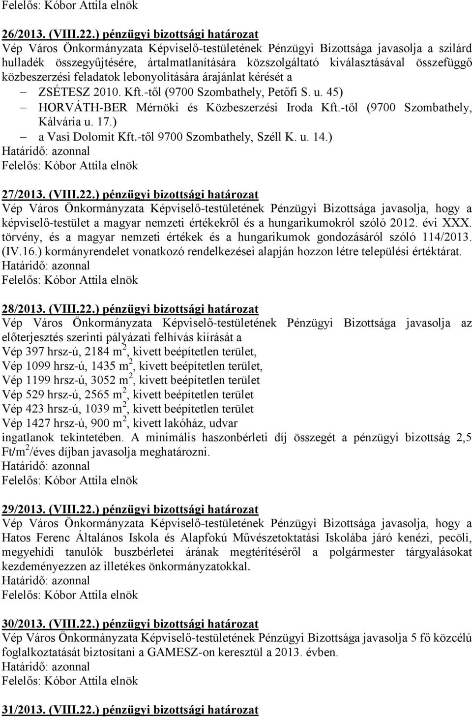 összefüggő közbeszerzési feladatok lebonyolítására árajánlat kérését a ZSÉTESZ 2010. Kft.-től (9700 Szombathely, Petőfi S. u. 45) HORVÁTH-BER Mérnöki és Közbeszerzési Iroda Kft.