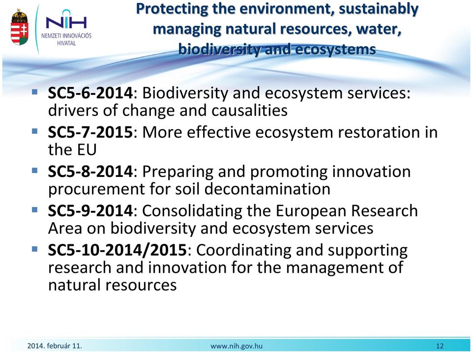 SC5-8-2014: Preparing and promoting innovation procurement for soil decontamination SC5-9-2014: Consolidating the European Research