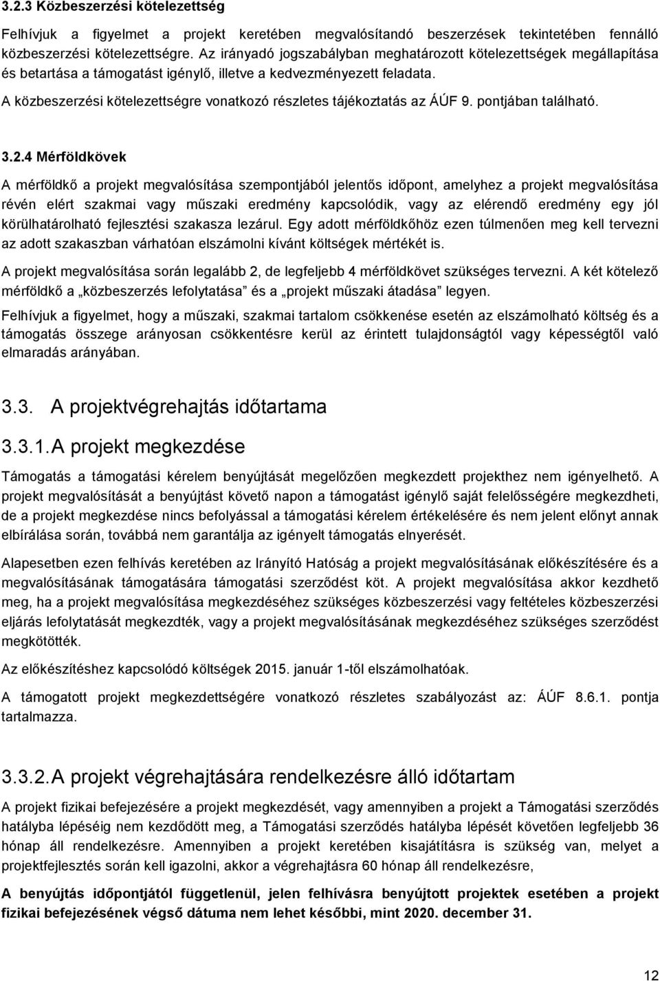 A közbeszerzési kötelezettségre vonatkozó részletes tájékoztatás az ÁÚF 9. pontjában található. 3.2.