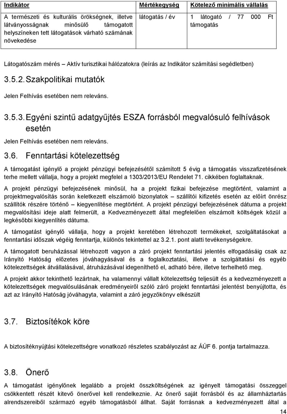 Szakpolitikai mutatók Jelen Felhívás esetében nem releváns. 3.5.3. Egyéni szintű adatgyűjtés ESZA forrásból megvalósuló felhívások esetén Jelen Felhívás esetében nem releváns. 3.6.