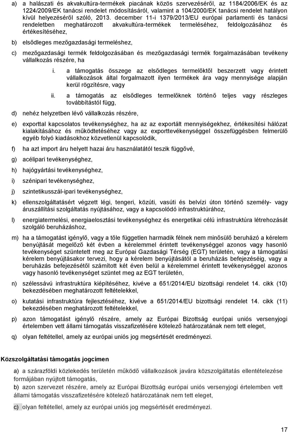 december 11-i 1379/2013/EU európai parlamenti és tanácsi rendeletben meghatározott akvakultúra-termékek termeléséhez, feldolgozásához és értékesítéséhez, b) elsődleges mezőgazdasági termeléshez, c)