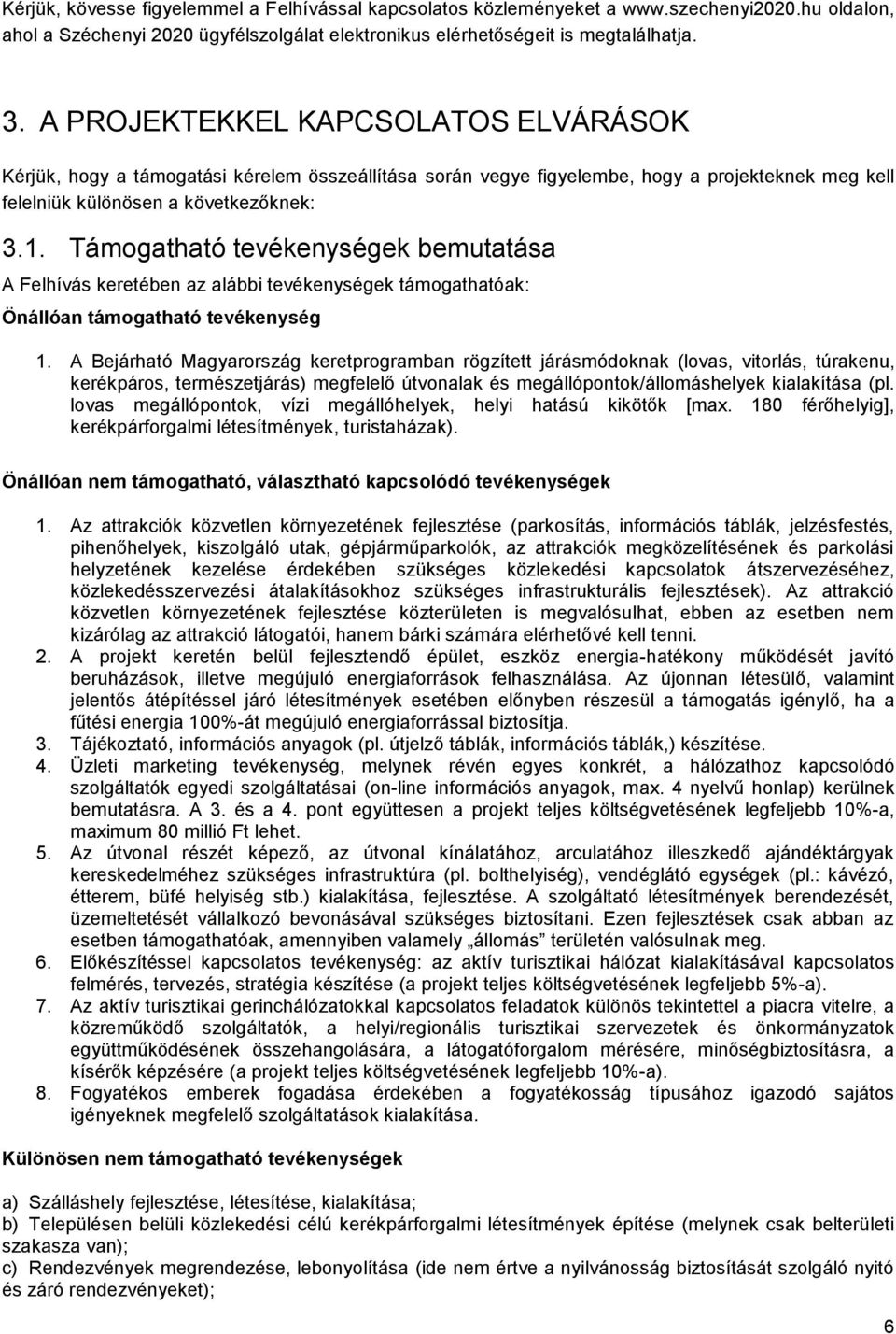 Támogatható tevékenységek bemutatása A Felhívás keretében az alábbi tevékenységek támogathatóak: Önállóan támogatható tevékenység 1.