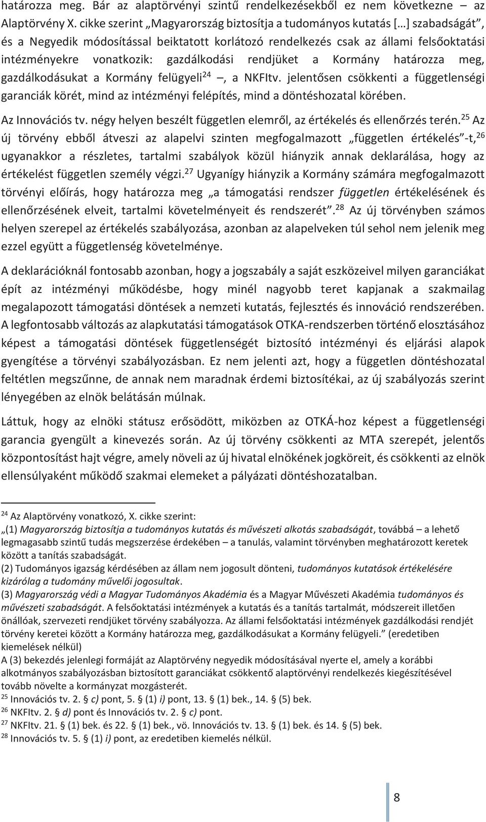 gazdálkodási rendjüket a Kormány határozza meg, gazdálkodásukat a Kormány felügyeli 24, a NKFItv.