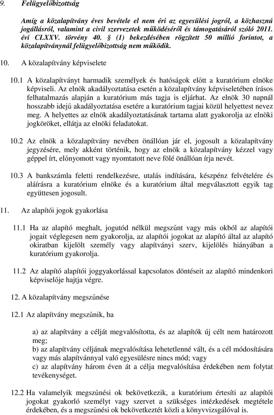 1 A közalapítványt harmadik személyek és hatóságok előtt a kuratórium elnöke képviseli.