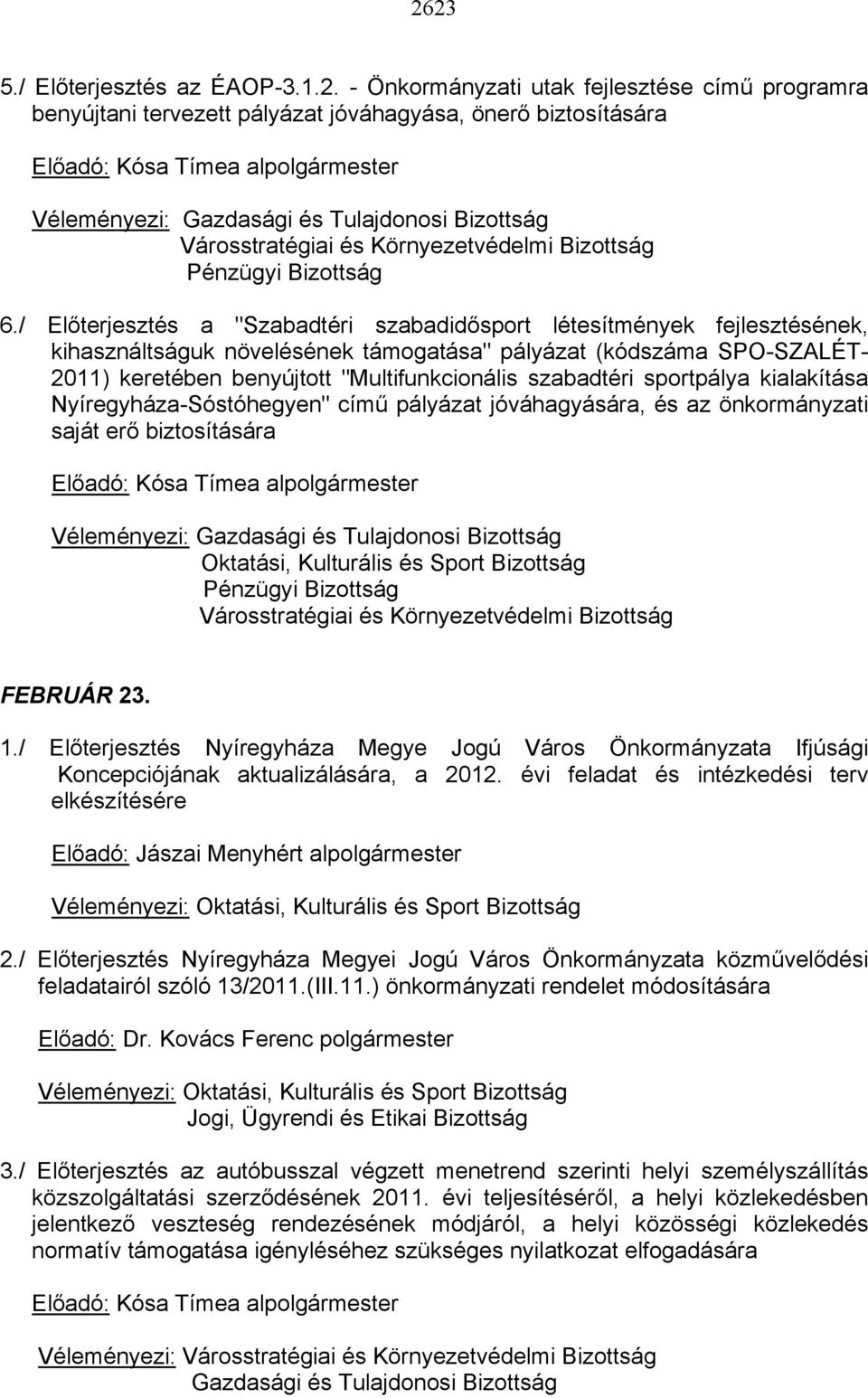 / Előterjesztés a "Szabadtéri szabadidősport létesítmények fejlesztésének, kihasználtságuk növelésének támogatása" pályázat (kódszáma SPO-SZALÉT- 2011) keretében benyújtott "Multifunkcionális