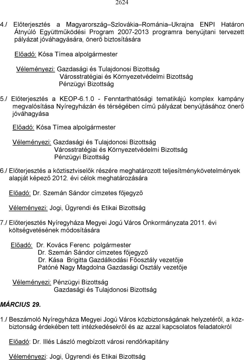 Tímea alpolgármester Véleményezi: Gazdasági és Tulajdonosi Bizottság Városstratégiai és Környezetvédelmi Bizottság Pénzügyi Bizottság 5./ Előterjesztés a KEOP-6.1.