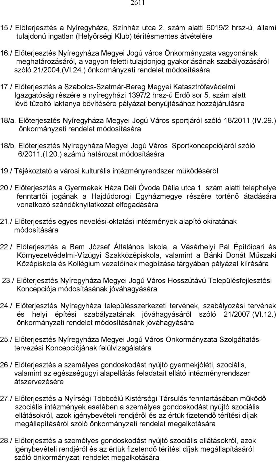 ) önkormányzati rendelet módosítására 17./ Előterjesztés a Szabolcs-Szatmár-Bereg Megyei Katasztrófavédelmi Igazgatóság részére a nyíregyházi 1397/2 hrsz-ú Erdő sor 5.