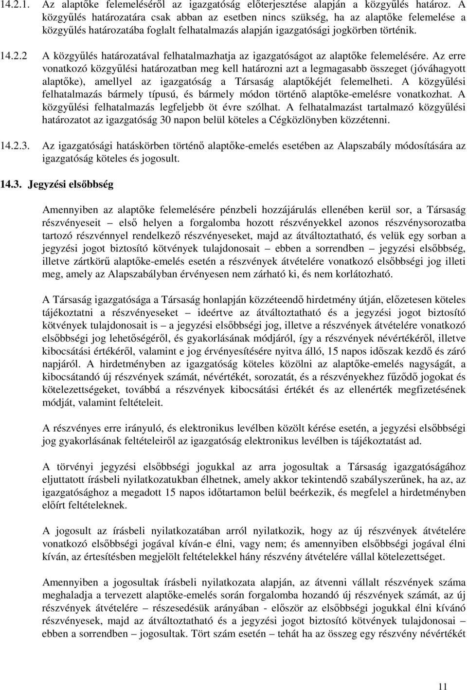 2 A közgyűlés határozatával felhatalmazhatja az igazgatóságot az alaptőke felemelésére.