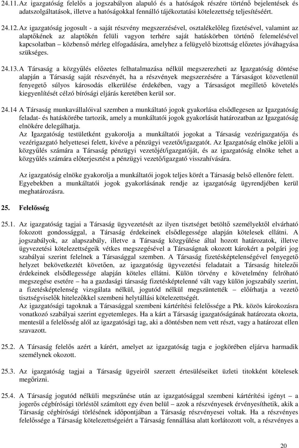 kapcsolatban közbenső mérleg elfogadására, amelyhez a felügyelő bizottság előzetes jóváhagyása szükséges. 24.13.