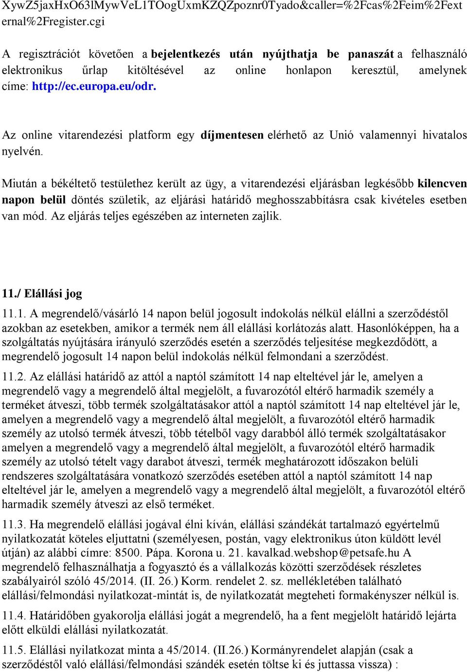 Az online vitarendezési platform egy díjmentesen elérhető az Unió valamennyi hivatalos nyelvén.