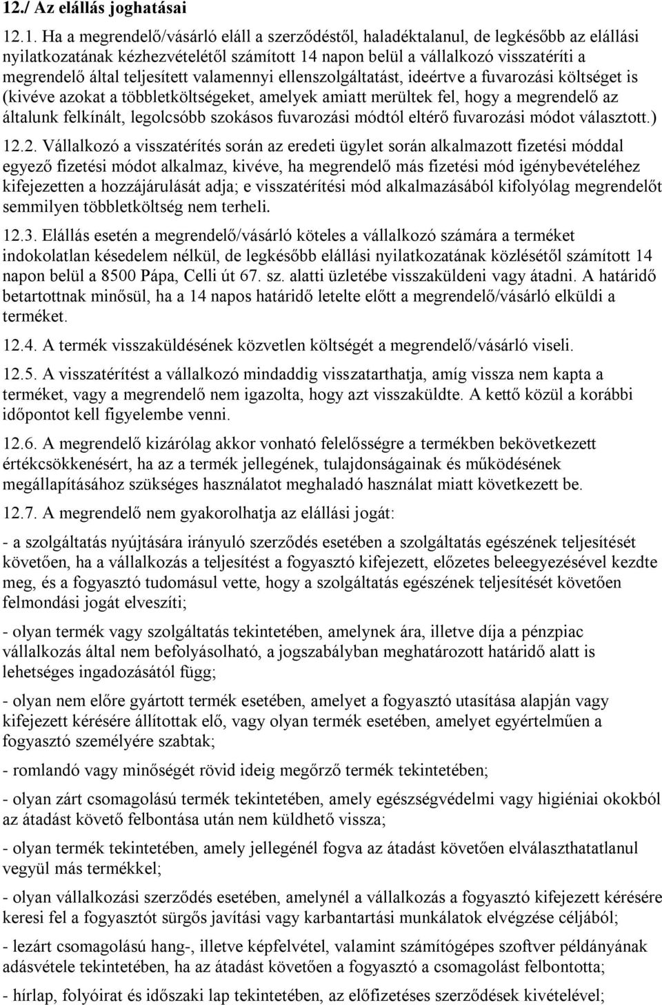 általunk felkínált, legolcsóbb szokásos fuvarozási módtól eltérő fuvarozási módot választott.) 12.