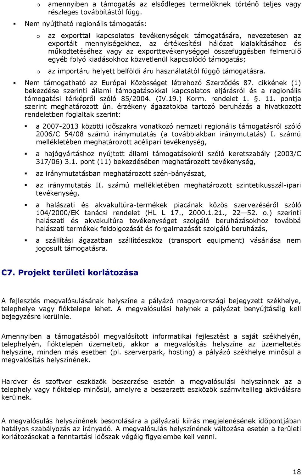 exporttevékenységgel összefüggésben felmerülő egyéb folyó kiadásokhoz közvetlenül kapcsolódó támogatás; o az importáru helyett belföldi áru használatától függő támogatásra.