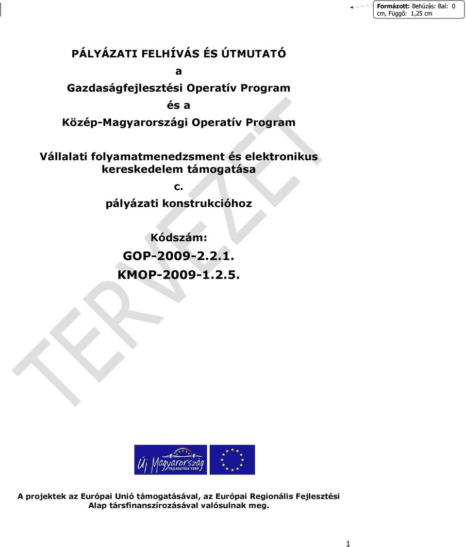 kereskedelem támogatása c. pályázati konstrukcióhoz Kódszám: GOP-2009-2.2.1. KMOP-2009-1.2.5.