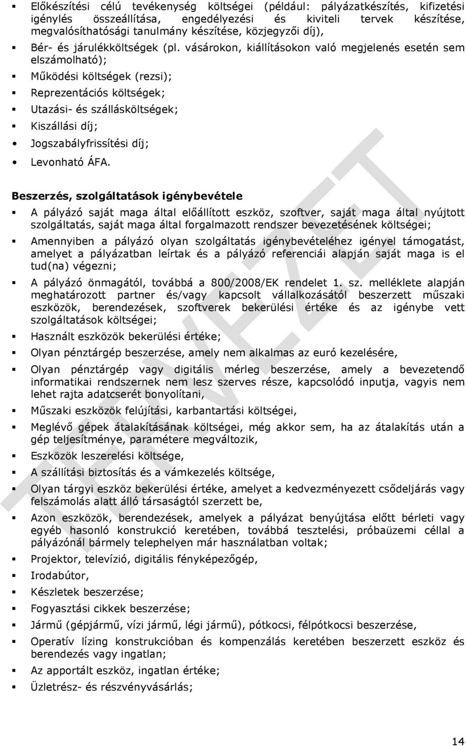 vásárokon, kiállításokon való megjelenés esetén sem elszámolható); Mőködési költségek (rezsi); Reprezentációs költségek; Utazási- és szállásköltségek; Kiszállási díj; Jogszabályfrissítési díj;