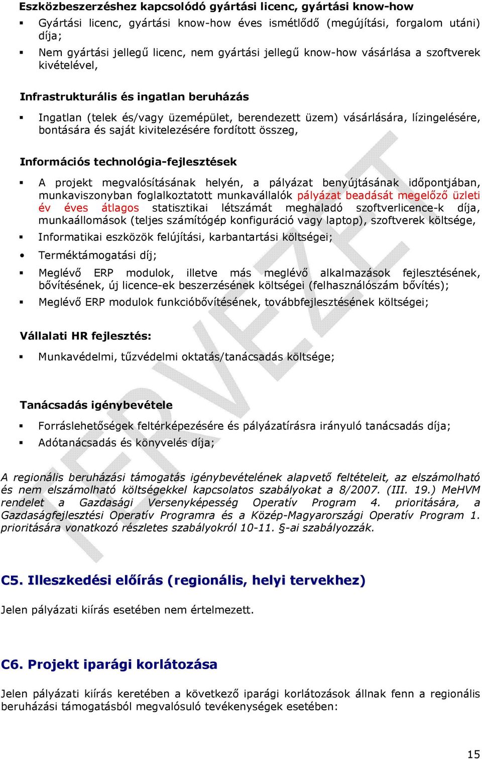 kivitelezésére fordított összeg, Információs technológia-fejlesztések A projekt megvalósításának helyén, a pályázat benyújtásának idıpontjában, munkaviszonyban foglalkoztatott munkavállalók pályázat