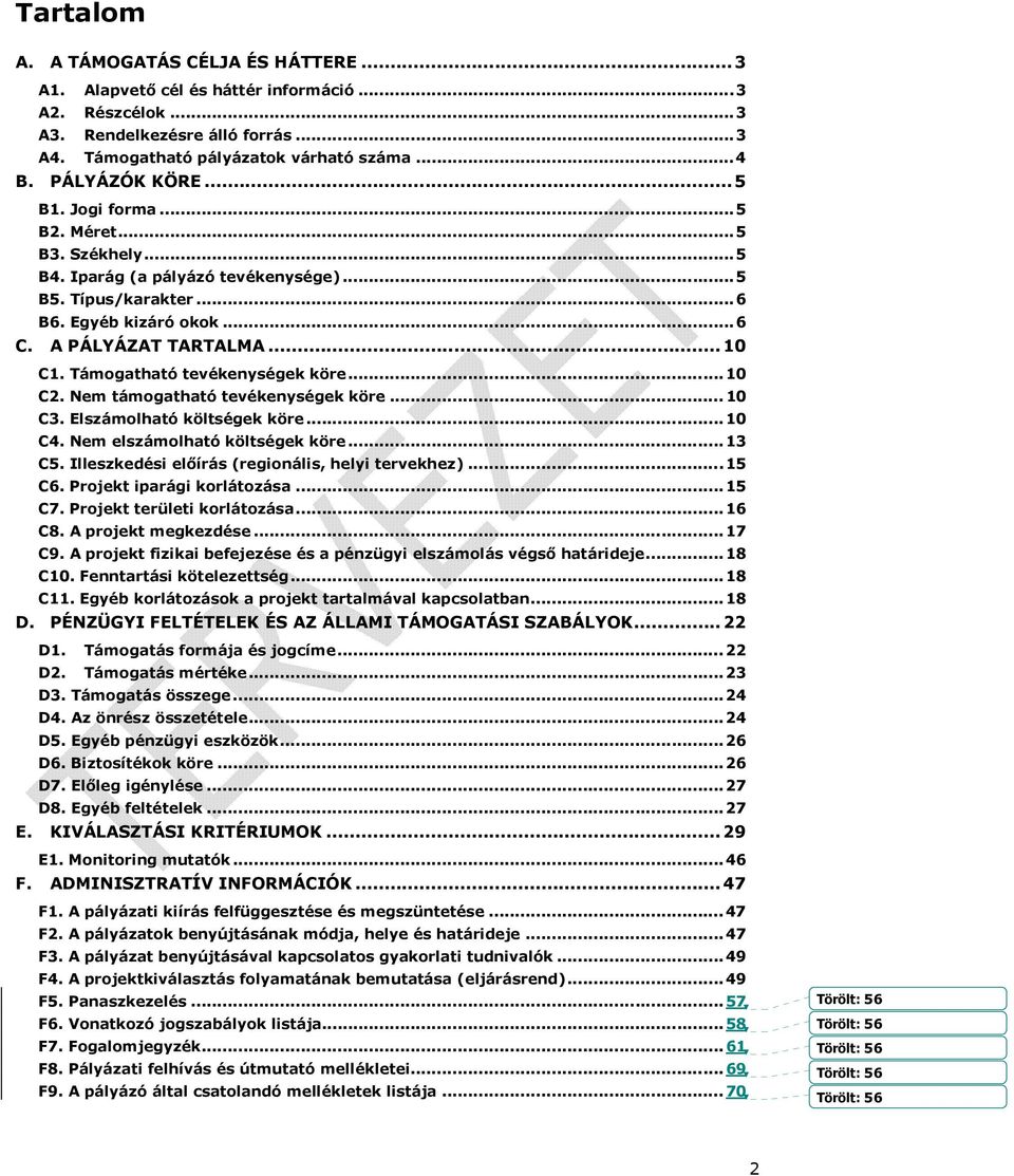 Támogatható tevékenységek köre...10 C2. Nem támogatható tevékenységek köre...10 C3. Elszámolható költségek köre...10 C4. Nem elszámolható költségek köre...13 C5.