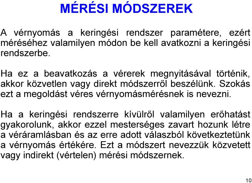 Szokás ezt a megoldást véres vérnyomásmérésnek is nevezni.