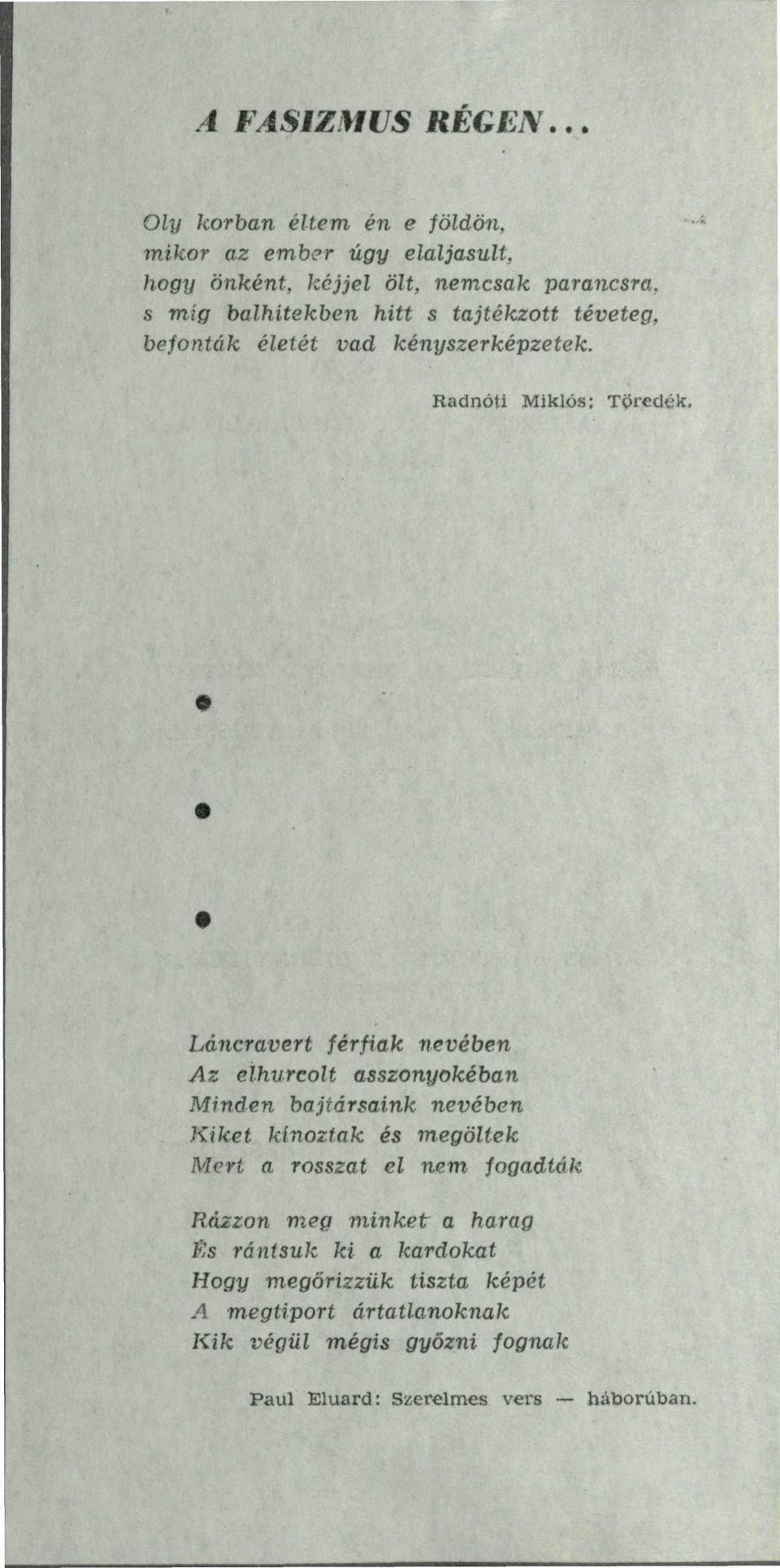 tajtékzott téveteg, befonták életét vad kényszerképzetek. Radnóti Miklós: Töredék.