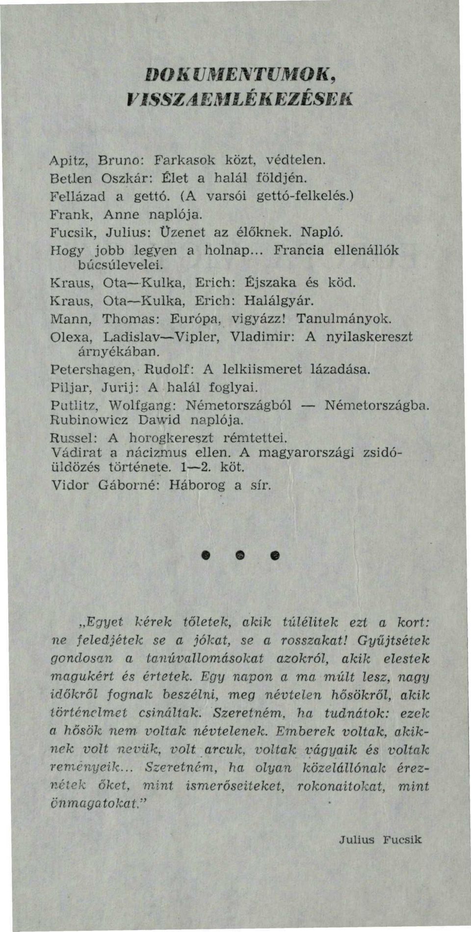 Mann, Thomas: Európa, vigyázz! Tanulmányok. Olexa, Ladislav Vipler, Vladimir: A nyilaskereszt árnyékában. Petershagen, Rudolf: A lelkiismeret lázadása. Piljar, Jurij: A halál foglyai.
