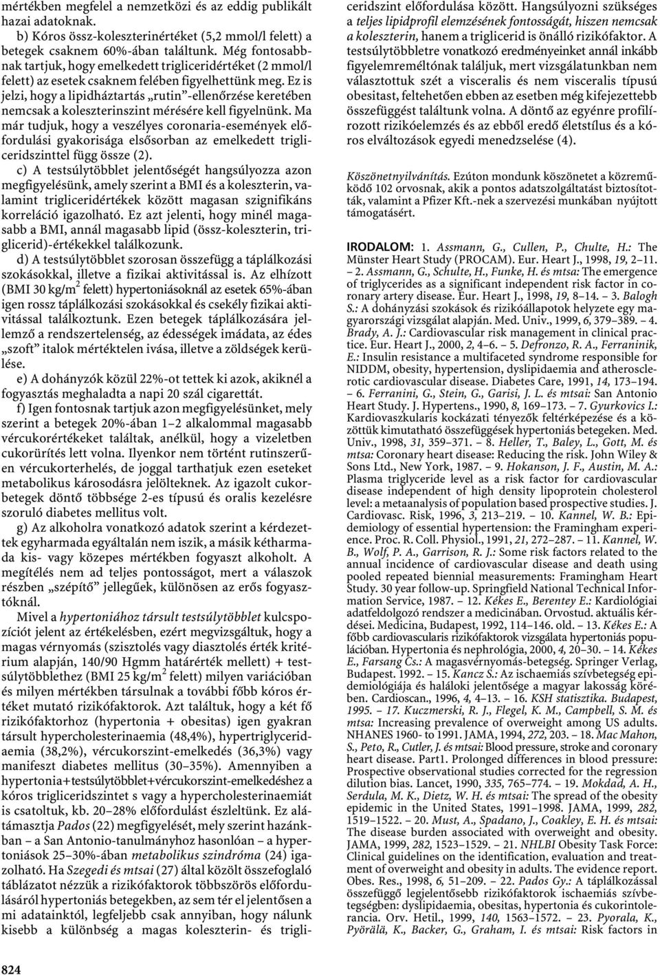 Ez is jelzi, hogy a lipidháztartás rutin -ellenőrzése keretében nemcsak a koleszterinszint mérésére kell figyelnünk.