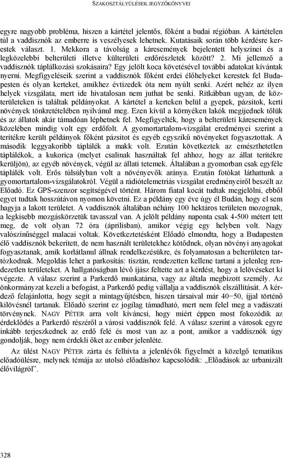 Egy jelölt koca követésével további adatokat kívántak nyerni.