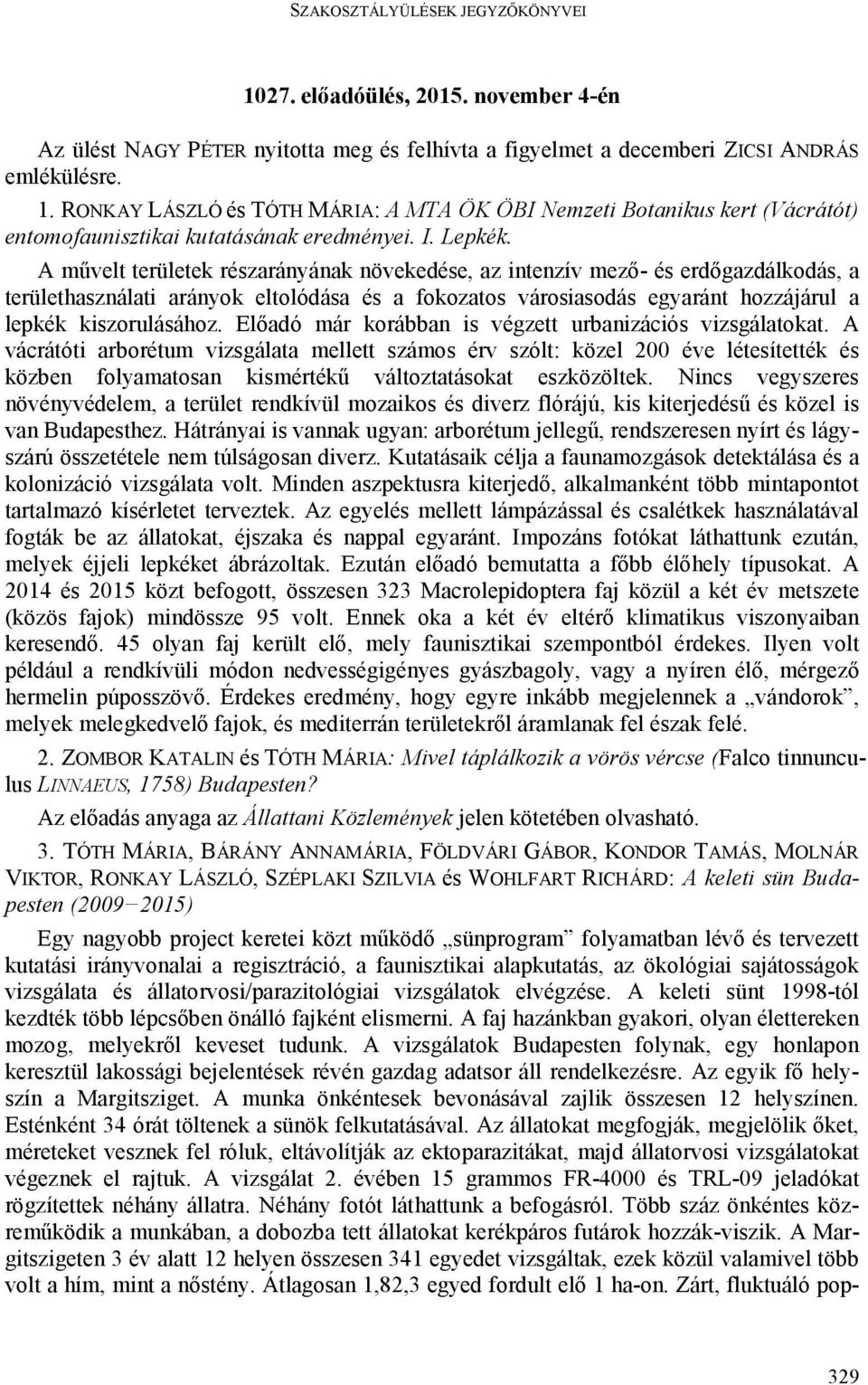 A művelt területek részarányának növekedése, az intenzív mező- és erdőgazdálkodás, a területhasználati arányok eltolódása és a fokozatos városiasodás egyaránt hozzájárul a lepkék kiszorulásához.