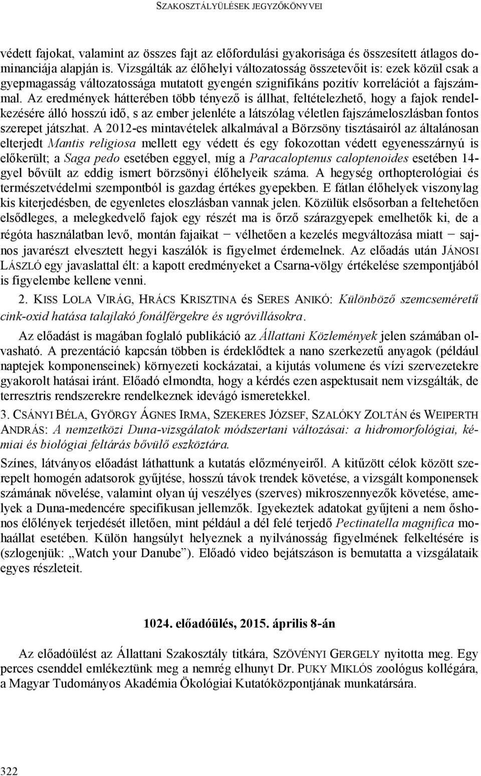 Az eredmények hátterében több tényező is állhat, feltételezhető, hogy a fajok rendelkezésére álló hosszú idő, s az ember jelenléte a látszólag véletlen fajszámeloszlásban fontos szerepet játszhat.
