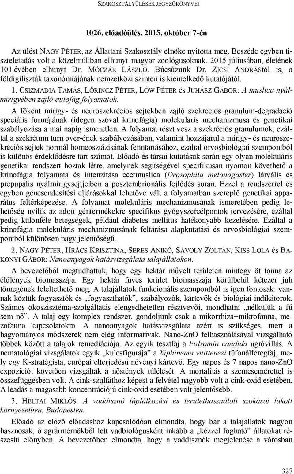 A főként mirigy- és neuroszekréciós sejtekben zajló szekréciós granulum-degradáció speciális formájának (idegen szóval krinofágia) molekuláris mechanizmusa és genetikai szabályozása a mai napig