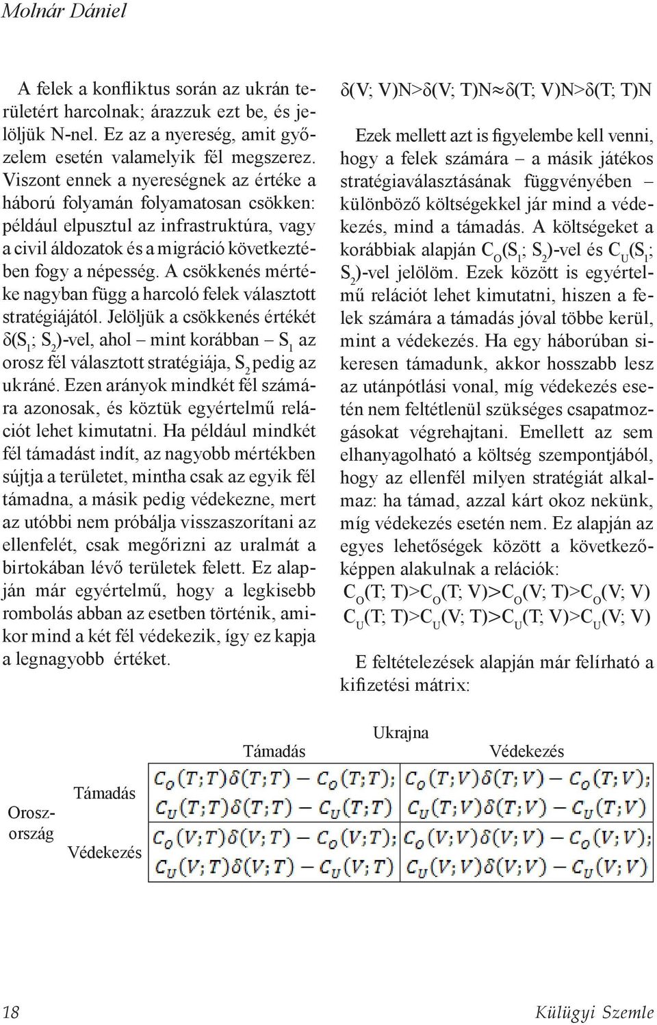 A csökkenés mértéke nagyban függ a harcoló felek választott stratégiájától.