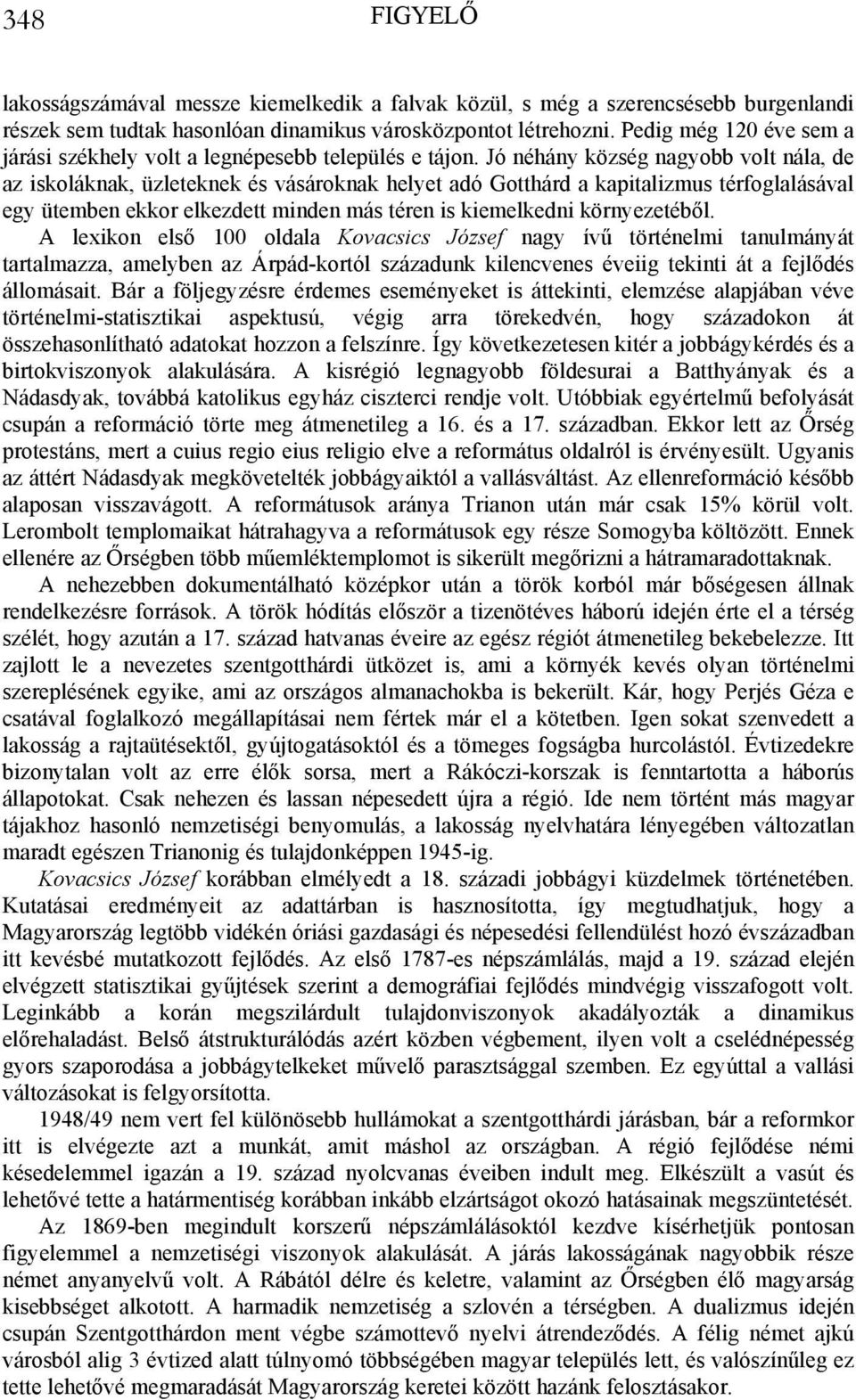 Jó néhány község nagyobb volt nála, de az iskoláknak, üzleteknek és vásároknak helyet adó Gotthárd a kapitalizmus térfoglalásával egy ütemben ekkor elkezdett minden más téren is kiemelkedni